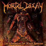 Mortal Decay - The Blueprint For Blood Spatter CD