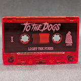 To The Dogs - Light The Fires Tape (2022 Life After Death)[USED]